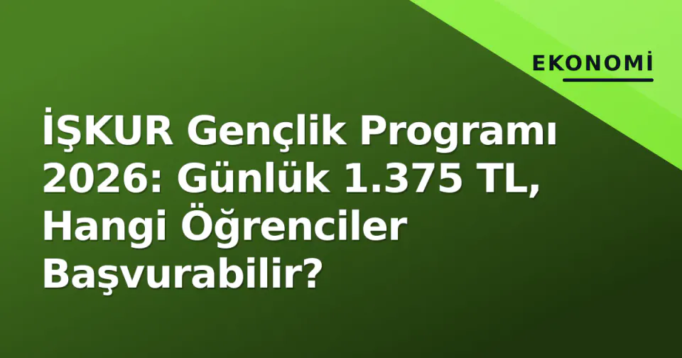 İŞKUR Gençlik Programı 2026: Günlük 1.375 TL, Hangi Öğrenciler Başvurabilir? görseli