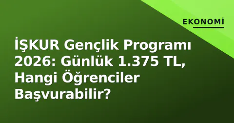 İŞKUR Gençlik Programı 2026: Günlük 1.375 TL, Hangi Öğrenciler Başvurabilir?