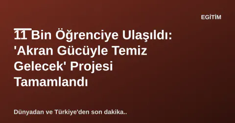 11 Bin Öğrenciye Ulaşıldı: 'Akran Gücüyle Temiz Gelecek' Projesi Tamamlandı