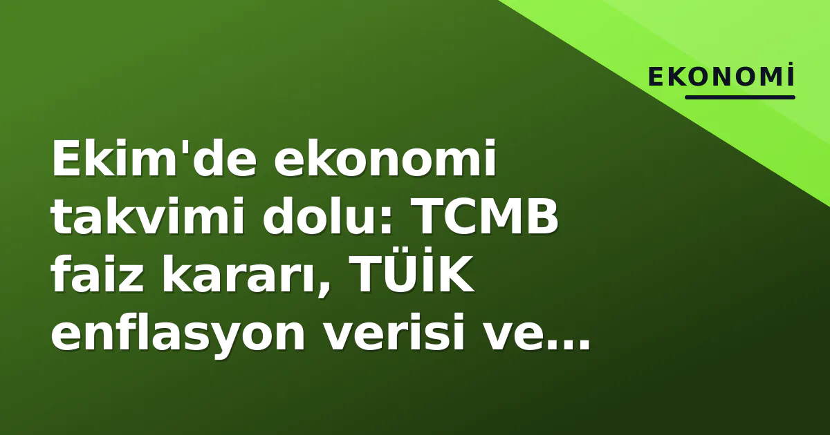 Ekim'de ekonomi takvimi dolu: TCMB faiz kararı, TÜİK enflasyon verisi ve OVP hedefleri öne çıkıyor Ekim'de ekonomi takvimi dolu: TCMB faiz kararı, TÜİK enflasyon verisi ve OVP hedefleri öne çıkıyor