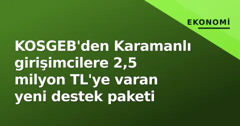 KOSGEB'den Karamanlı girişimcilere 2,5 milyon TL'ye varan yeni destek paketi
