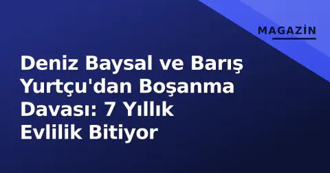 Deniz Baysal ve Barış Yurtçu'dan Boşanma Davası: 7 Yıllık Evlilik Bitiyor