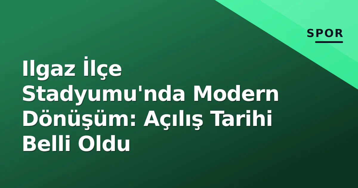Ilgaz İlçe Stadyumu'nda Modern Dönüşüm: Açılış Tarihi Belli Oldu Ilgaz İlçe Stadyumu'nda Modern Dönüşüm: Açılış Tarihi Belli Oldu