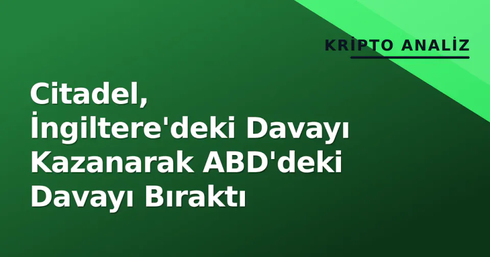 Citadel, İngiltere'deki Davayı Kazanarak ABD'deki Davayı Bıraktı görseli