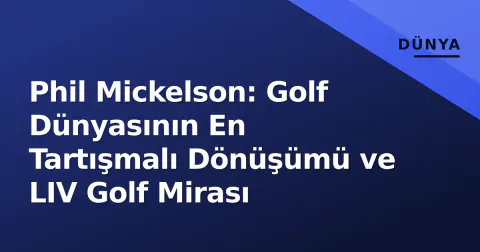 Phil Mickelson: Golf Dünyasının En Tartışmalı Dönüşümü ve LIV Golf Mirası