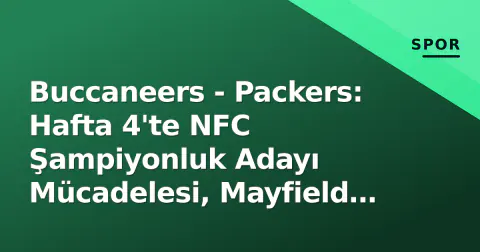 Buccaneers - Packers: Hafta 4'te NFC Şampiyonluk Adayı Mücadelesi, Mayfield mi Love mu?
