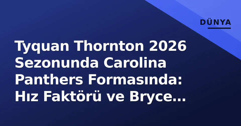 Tyquan Thornton 2026 Sezonunda Carolina Panthers Formasında: Hız Faktörü ve Bryce Young İle Kimyası Öne Çıktı görseli