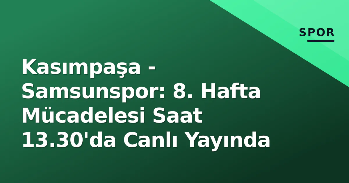 Kasımpaşa - Samsunspor: 8. Hafta Mücadelesi Saat 13.30'da Canlı Yayında Kasımpaşa - Samsunspor: 8. Hafta Mücadelesi Saat 13.30'da Canlı Yayında