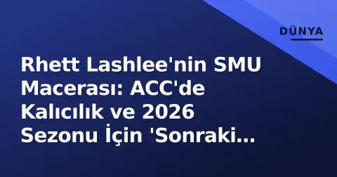 Rhett Lashlee'nin SMU Macerası: ACC'de Kalıcılık ve 2026 Sezonu İçin 'Sonraki Adım'