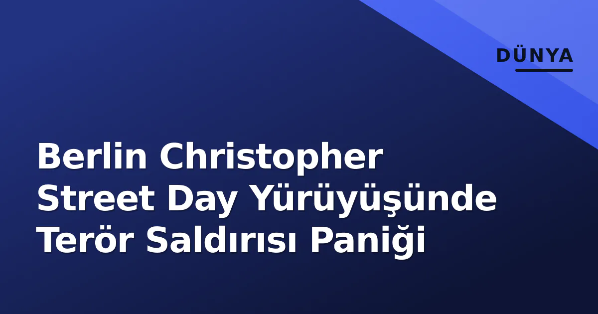Berlin Christopher Street Day Yürüyüşünde Terör Saldırısı Paniği Berlin Christopher Street Day Yürüyüşünde Terör Saldırısı Paniği