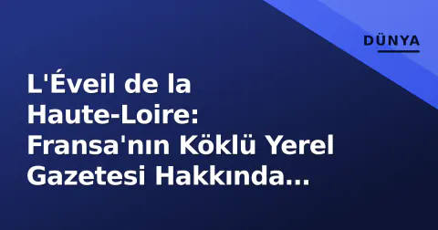 L'Éveil de la Haute-Loire: Fransa'nın Köklü Yerel Gazetesi Hakkında Bilinmesi Gerekenler