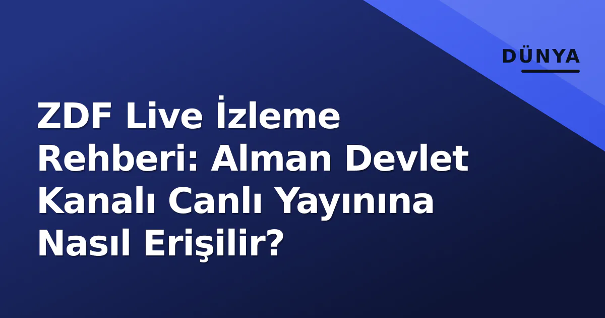 ZDF Live İzleme Rehberi: Alman Devlet Kanalı Canlı Yayınına Nasıl Erişilir? ZDF Live İzleme Rehberi: Alman Devlet Kanalı Canlı Yayınına Nasıl Erişilir?