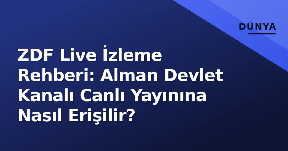 ZDF Live İzleme Rehberi: Alman Devlet Kanalı Canlı Yayınına Nasıl Erişilir? görseli