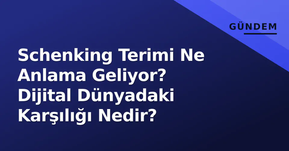 Schenking Terimi Ne Anlama Geliyor? Dijital Dünyadaki Karşılığı Nedir? görseli