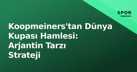 Koopmeiners'tan Dünya Kupası Hamlesi: Arjantin Tarzı Strateji