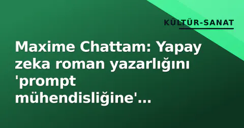 Maxime Chattam: Yapay zeka roman yazarlığını 'prompt mühendisliğine' çevirecek, genç yazarlar cezalandırılacak