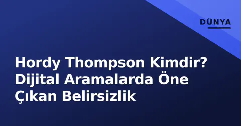 Hordy Thompson Kimdir? Dijital Aramalarda Öne Çıkan Belirsizlik