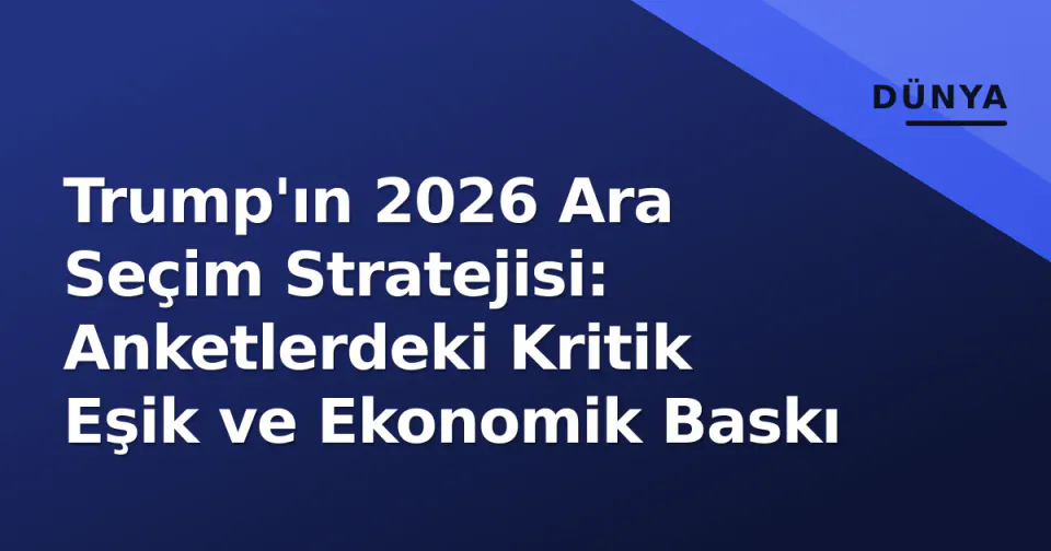 Trump'ın 2026 Ara Seçim Stratejisi: Anketlerdeki Kritik Eşik ve Ekonomik Baskı görseli