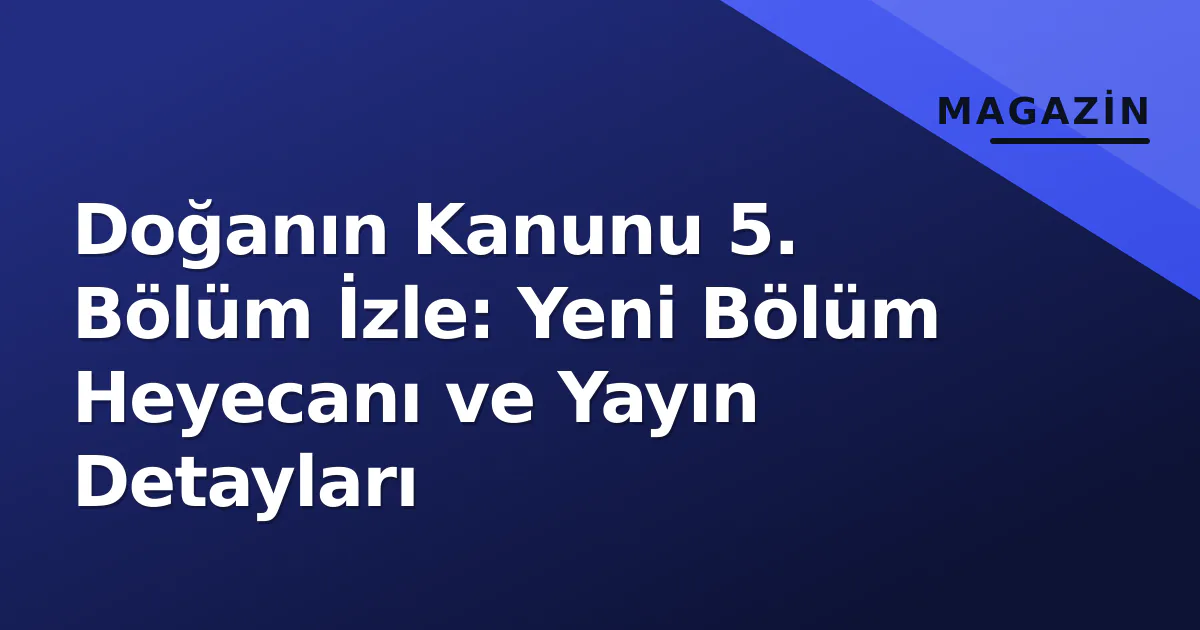 Doğanın Kanunu 5. Bölüm İzle: Yeni Bölüm Heyecanı ve Yayın Detayları Doğanın Kanunu 5. Bölüm İzle: Yeni Bölüm Heyecanı ve Yayın Detayları
