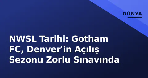 NWSL Tarihi: Gotham FC, Denver'in Açılış Sezonu Zorlu Sınavında