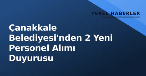 Çanakkale Belediyesi'nden 2 Yeni Personel Alımı Duyurusu