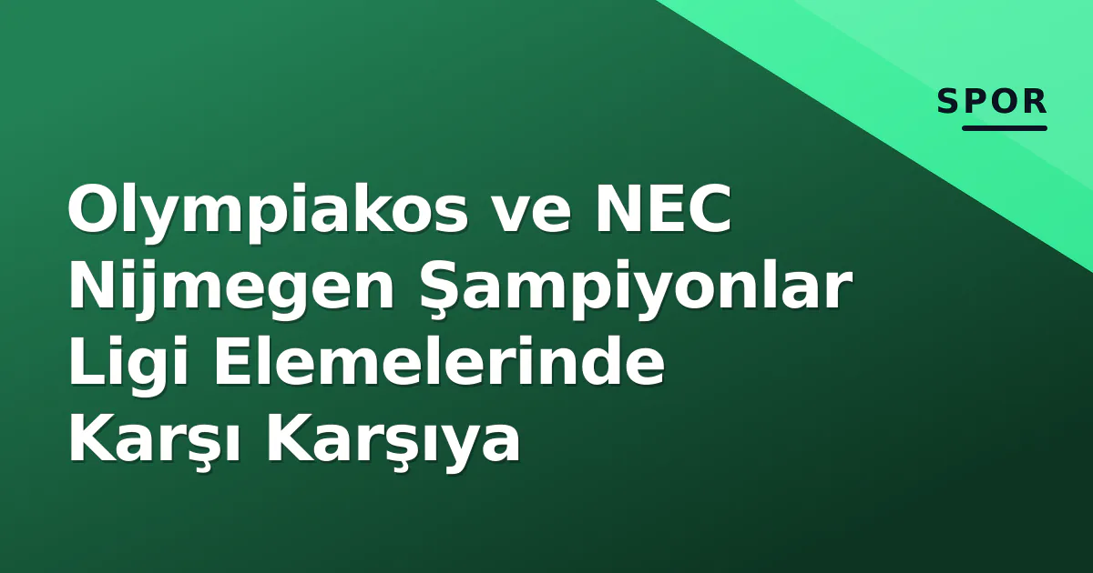 Olympiakos ve NEC Nijmegen Şampiyonlar Ligi Elemelerinde Karşı Karşıya Olympiakos ve NEC Nijmegen Şampiyonlar Ligi Elemelerinde Karşı Karşıya