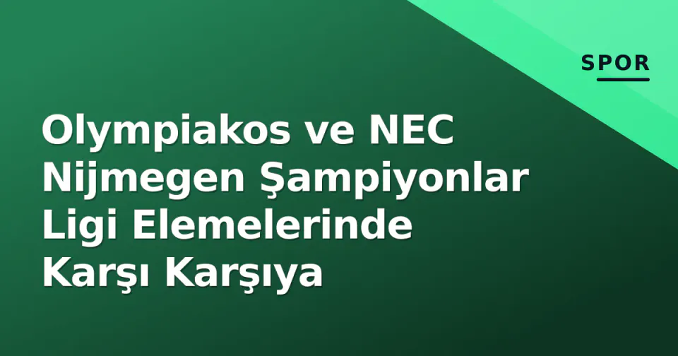 Olympiakos ve NEC Nijmegen Şampiyonlar Ligi Elemelerinde Karşı Karşıya görseli
