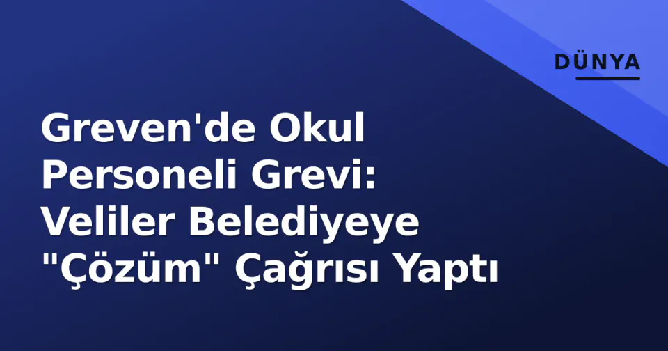 Greven'de Okul Personeli Grevi: Veliler Belediyeye "Çözüm" Çağrısı Yaptı görseli
