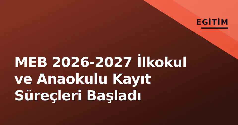 MEB 2026-2027 İlkokul ve Anaokulu Kayıt Süreçleri Başladı görseli