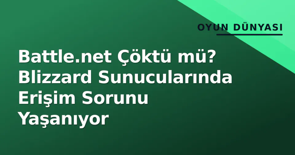 Battle.net Çöktü mü? Blizzard Sunucularında Erişim Sorunu Yaşanıyor görseli