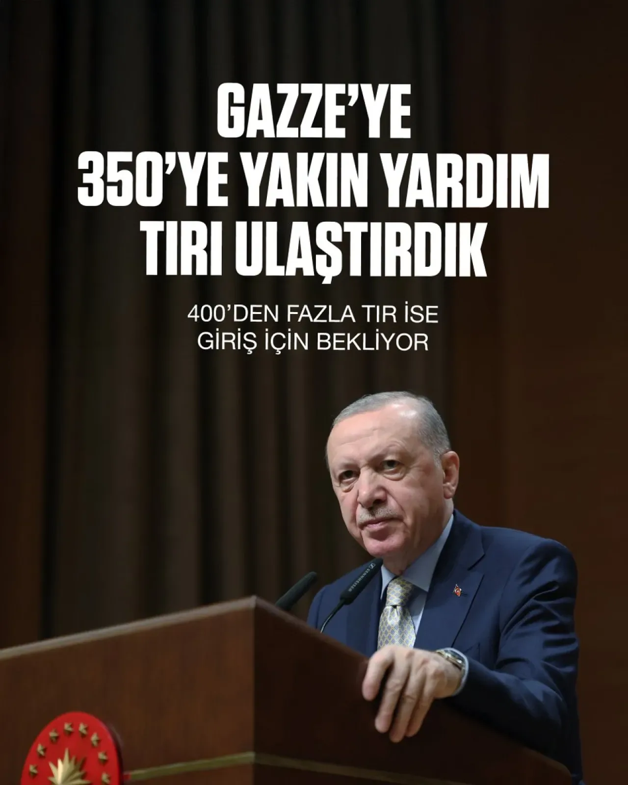 Cumhurbaşkanı Erdoğan: Gazze'ye İnsani Yardımlar Hızlandı, 350 Tır Bölgeye Ulaştı Cumhurbaşkanı Erdoğan: Gazze'ye İnsani Yardımlar Hızlandı, 350 Tır Bölgeye Ulaştı