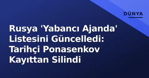 Rusya 'Yabancı Ajanda' Listesini Güncelledi: Tarihçi Ponasenkov Kayıttan Silindi