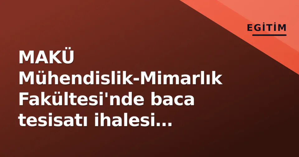 MAKÜ Mühendislik-Mimarlık Fakültesi'nde baca tesisatı ihalesi açıldı görseli