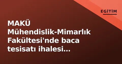 MAKÜ Mühendislik-Mimarlık Fakültesi'nde baca tesisatı ihalesi açıldı