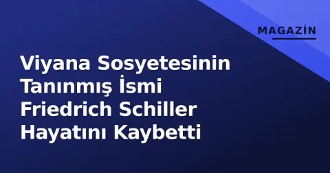 Viyana Sosyetesinin Tanınmış İsmi Friedrich Schiller Hayatını Kaybetti
