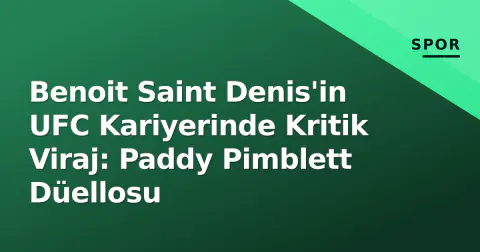 Benoit Saint Denis'in UFC Kariyerinde Kritik Viraj: Paddy Pimblett Düellosu