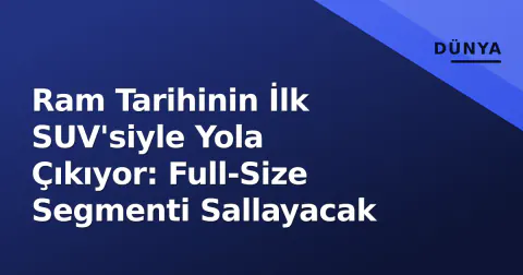 Ram Tarihinin İlk SUV'siyle Yola Çıkıyor: Full-Size Segmenti Sallayacak