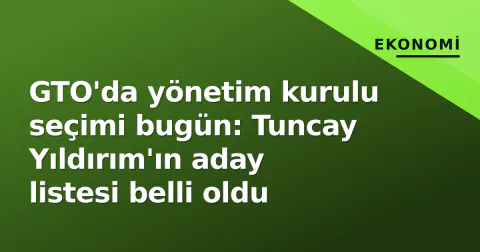 GTO'da yönetim kurulu seçimi bugün: Tuncay Yıldırım'ın aday listesi belli oldu