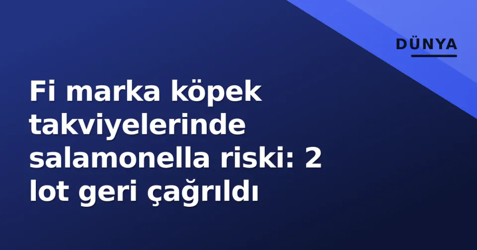 Fi marka köpek takviyelerinde salamonella riski: 2 lot geri çağrıldı görseli