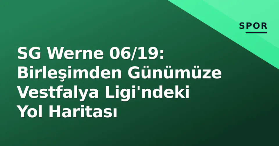 SG Werne 06/19: Birleşimden Günümüze Vestfalya Ligi'ndeki Yol Haritası görseli