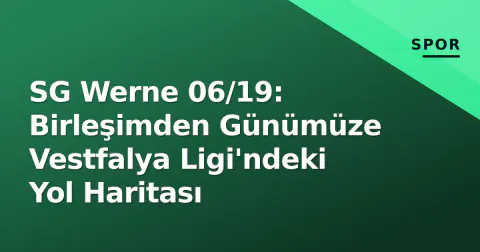SG Werne 06/19: Birleşimden Günümüze Vestfalya Ligi'ndeki Yol Haritası