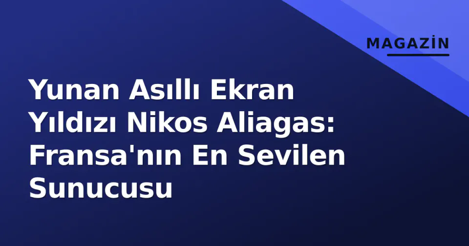 Yunan Asıllı Ekran Yıldızı Nikos Aliagas: Fransa'nın En Sevilen Sunucusu görseli