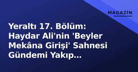 Yeraltı 17. Bölüm: Haydar Ali'nin 'Beyler Mekâna Girişi' Sahnesi Gündemi Yakıp Reytinglerde Sıçradı