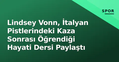 Lindsey Vonn, İtalyan Pistlerindeki Kaza Sonrası Öğrendiği Hayati Dersi Paylaştı