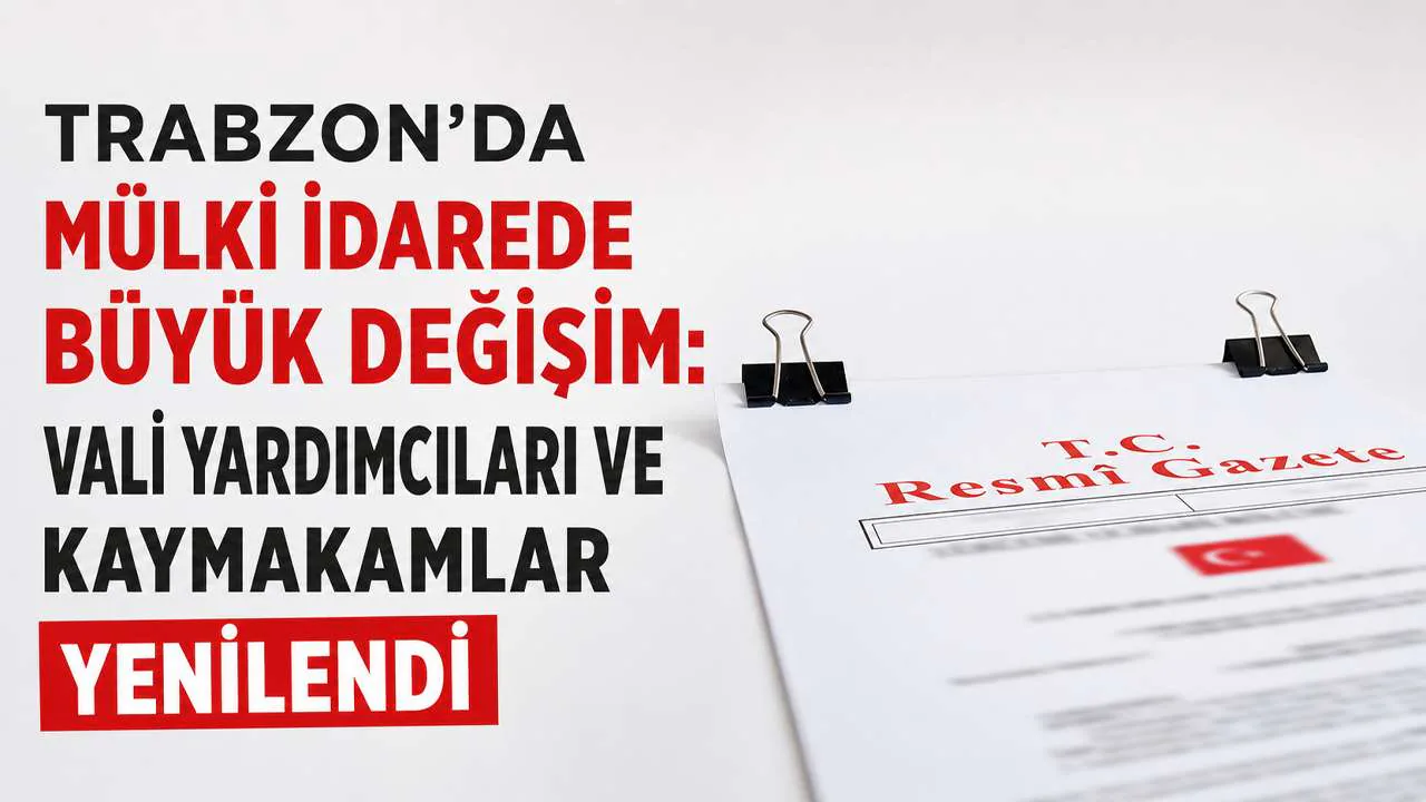 Trabzon Mülki İdarede Yeni Dönem: Vali Yardımcıları ve Kaymakamlar Atandı Trabzon Mülki İdarede Yeni Dönem: Vali Yardımcıları ve Kaymakamlar Atandı