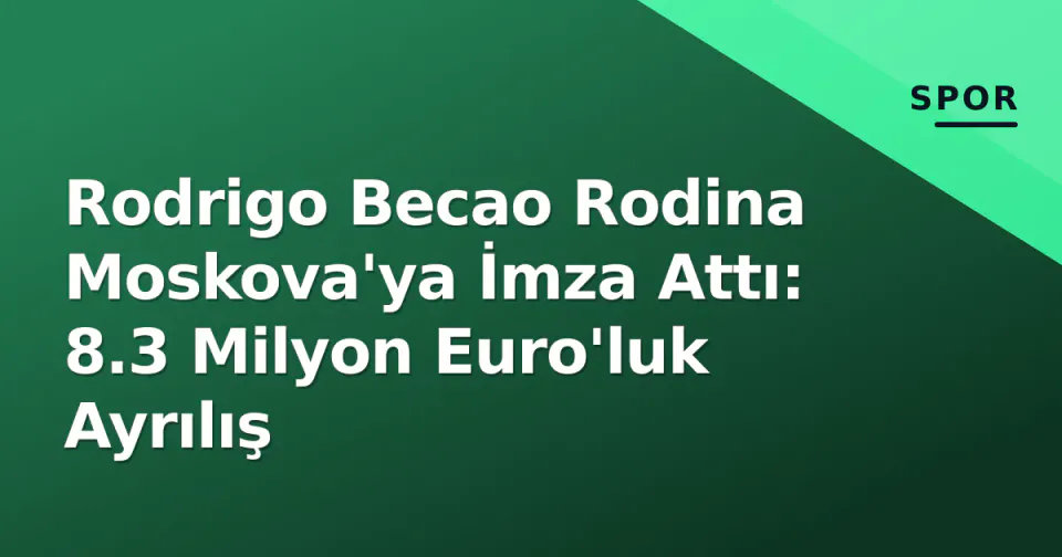 Rodrigo Becao Rodina Moskova'ya İmza Attı: 8.3 Milyon Euro'luk Ayrılış görseli