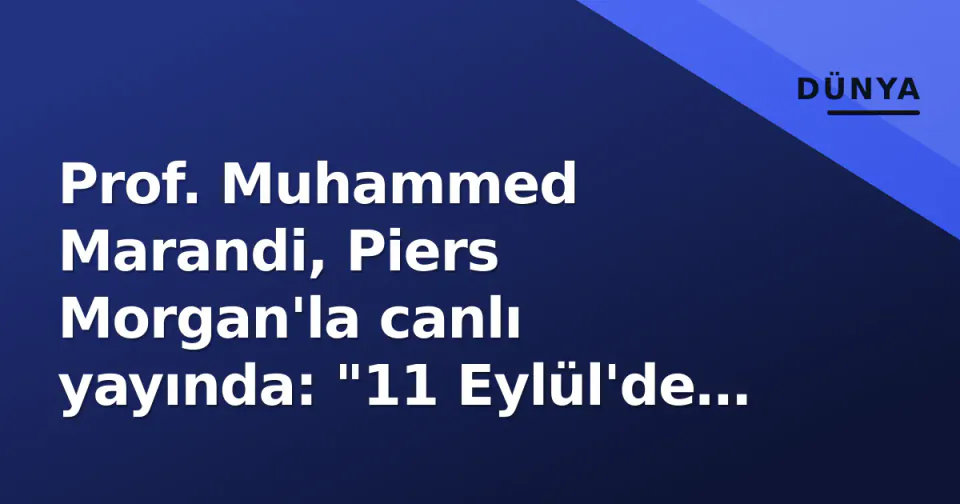 Prof. Muhammed Marandi, Piers Morgan'la canlı yayında: "11 Eylül'de İsrail istihbaratı rol oynadı" görseli
