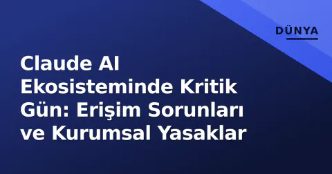 Claude AI Ekosisteminde Kritik Gün: Erişim Sorunları ve Kurumsal Yasaklar