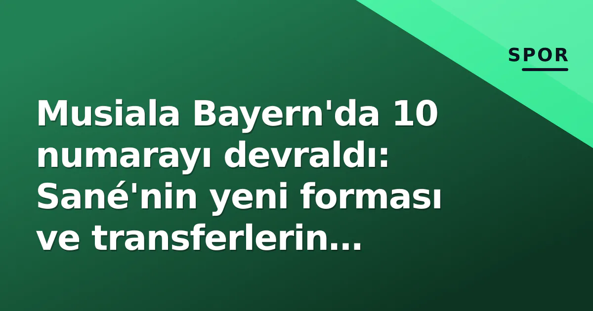 Musiala Bayern'da 10 numarayı devraldı: Sané'nin yeni forması ve transferlerin numaraları belli oldu Musiala Bayern'da 10 numarayı devraldı: Sané'nin yeni forması ve transferlerin numaraları belli oldu