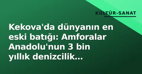 Kekova'da dünyanın en eski batığı: Amforalar Anadolu'nun 3 bin yıllık denizcilik kodunu çözdü